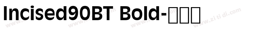 Incised90BT Bold字体转换 Incised90BT Bold字体转换